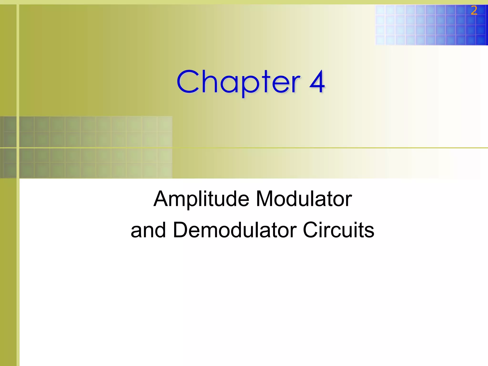 2

Chapter 4

Amplitude Modulator
and Demodulator Circuits

 