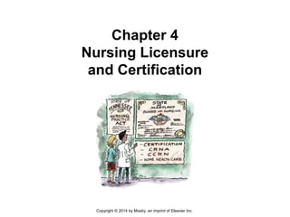 Chapter 4
Nursing Licensure
and Certification
Copyright © 2014 by Mosby, an imprint of Elsevier Inc.
 