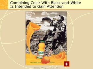 Combining Color With Black-and-White 
Is Intended to Gain Attention 
© 2003 McGraw-Hill Companies, Inc., McGraw-Hill/Irwin + 
 