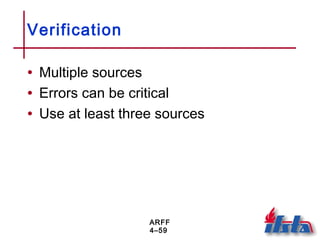 ARFF
4–59
Verification
• Multiple sources
• Errors can be critical
• Use at least three sources
 