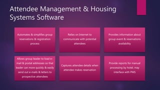 Attendee Management & Housing
Systems Software
Automates & simplifies group
reservations & registration
process
Relies on ...