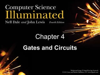 Chapter 4
Gates and Circuits
 