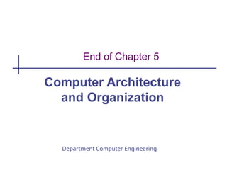 Department Computer Engineering
End of Chapter 5
Computer Architecture
and Organization
 
