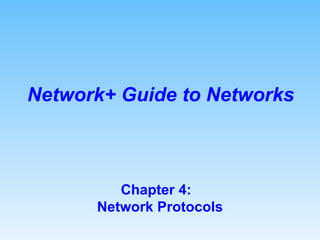 Chapter 4:  Network Protocols Network+ Guide to Networks 