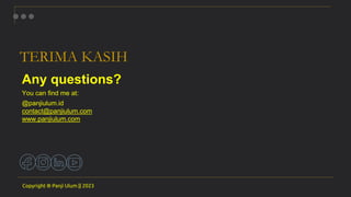 TERIMA KASIH
Any questions?
You can find me at:
@panjiulum.id
contact@panjiulum.com
www.panjiulum.com
Copyright ® Panji Ulum || 2023
 