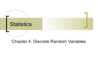 Chapter 4: Discrete Random Variables
Statistics
 