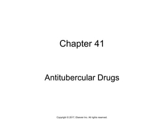 Chapter 41
Antitubercular Drugs
Copyright © 2017, Elsevier Inc. All rights reserved.
 