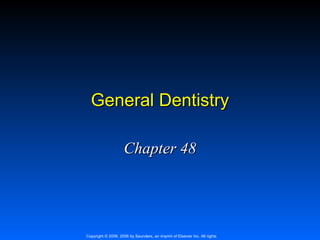 General Dentistry
Chapter 48

Copyright © 2009, 2006 by Saunders, an imprint of Elsevier Inc. All rights

 