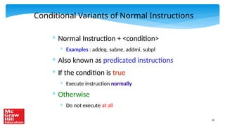 28
Conditional Variants of Normal Instructions
* Normal Instruction + <condition>
* Examples : addeq, subne, addmi, subpl
* Also known as predicated instructions
* If the condition is true
* Execute instruction normally
* Otherwise
* Do not execute at all
 