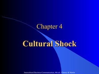 Chapter 4 Cultural Shock Intercultural Business Communication, 4th ed., Chaney & Martin 
