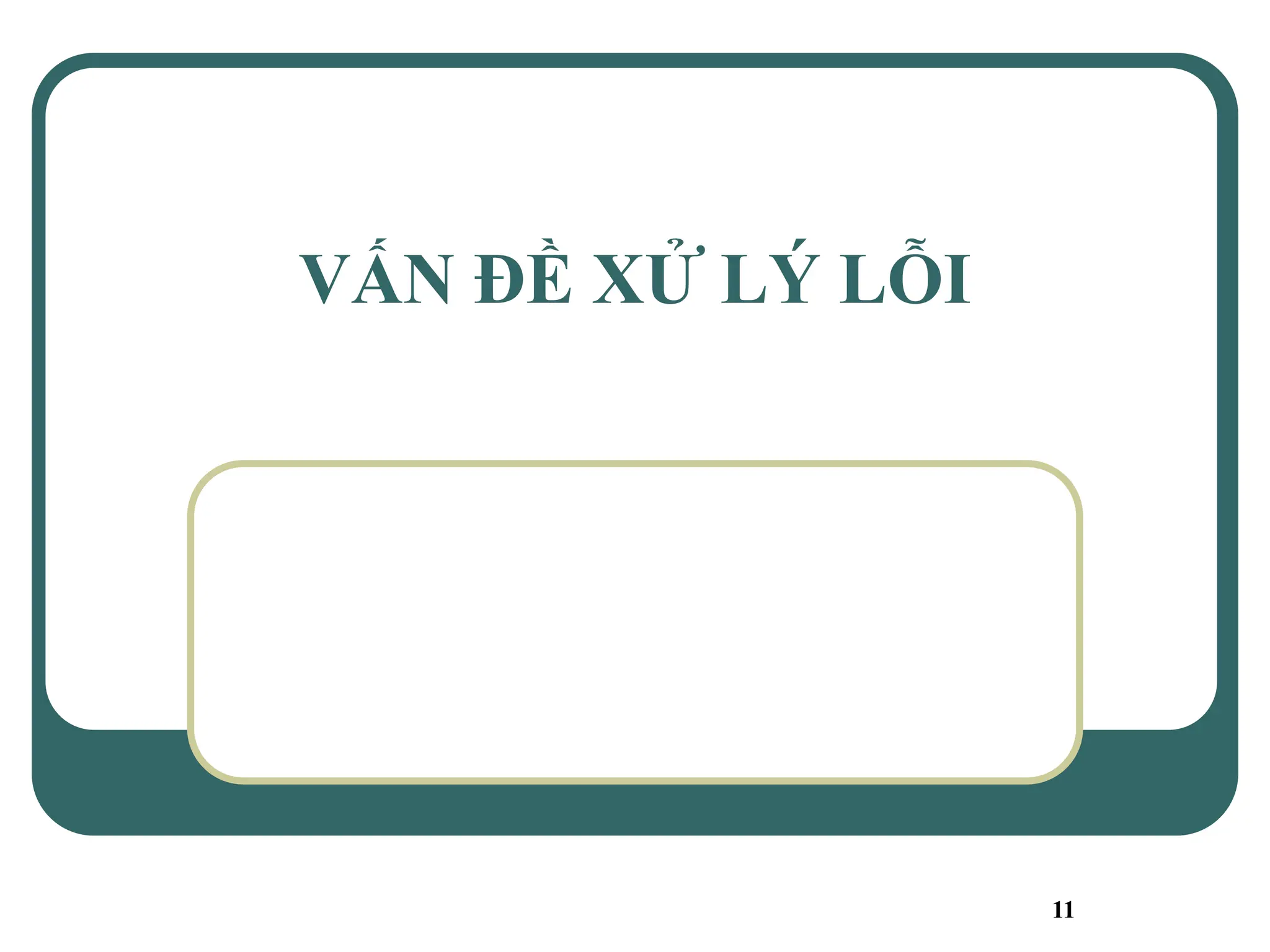 11
VẤN ĐỀ XỬ LÝ LỖI
 