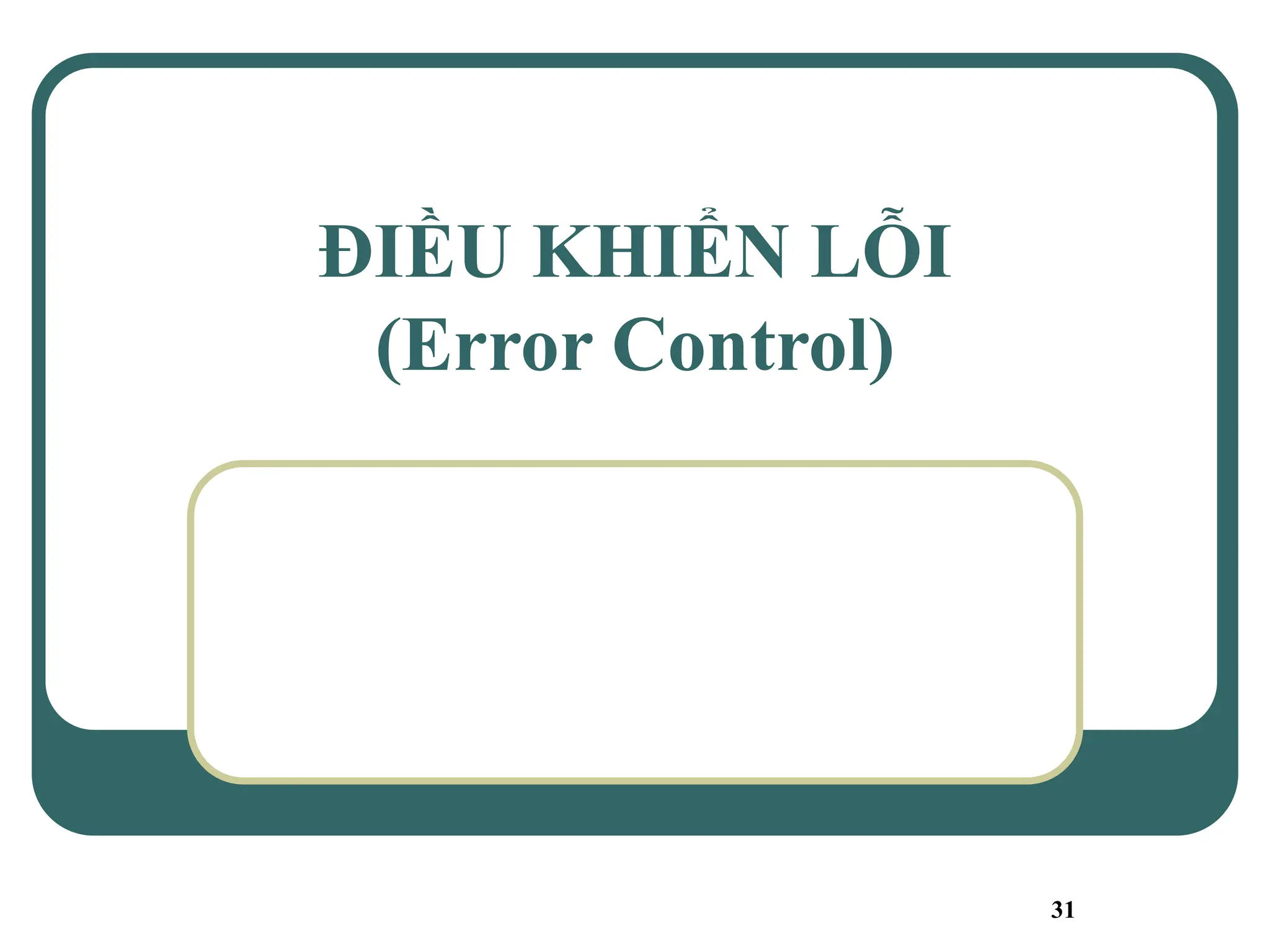 31
ĐIỀU KHIỂN LỖI
(Error Control)
 