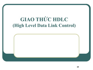 60
GIAO THỨC HDLC
(High Level Data Link Control)
 