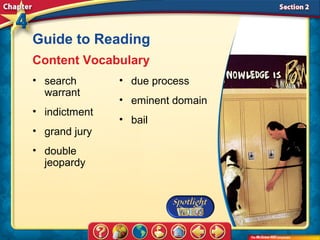 Guide to Reading
Content Vocabulary
• search       • due process
  warrant
               • eminent domain
• indictment
               • bail
• grand jury
• double
  jeopardy
 