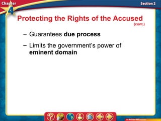 Protecting the Rights of the Accused
                                      (cont.)

 – Guarantees due process
 – Limits the government’s power of
   eminent domain
 