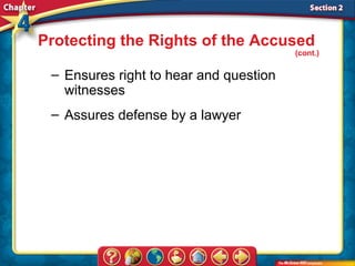 Protecting the Rights of the Accused
                                        (cont.)

 – Ensures right to hear and question
   witnesses
 – Assures defense by a lawyer
 