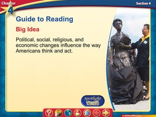 Guide to Reading
Big Idea
Political, social, religious, and
economic changes influence the way
Americans think and act.
 