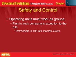 4
        Safety and Control
• Operating units must work as groups.
  – First-in truck company is exception to the
    rule
    • Permissible to split into separate crews
 