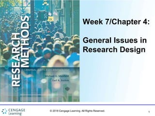 1
Week 7/Chapter 4:
General Issues in
Research Design
© 2018 Cengage Learning. All Rights Reserved.
 