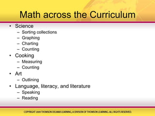 Math across the CurriculumScienceSorting collectionsGraphingChartingCountingCookingMeasuringCountingArtOutliningLanguage, literacy, and literatureSpeakingReading