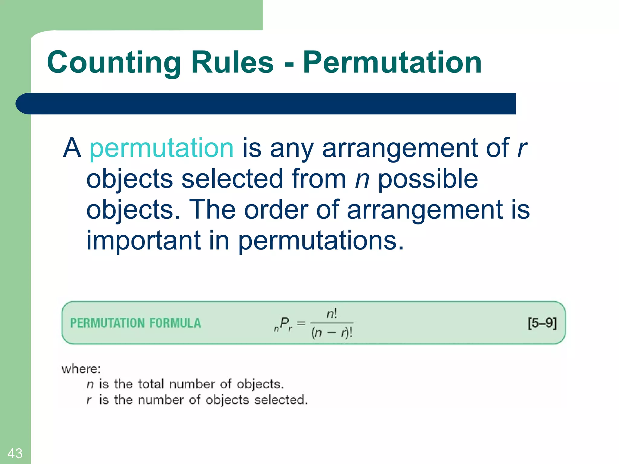 Counting Rules - Permutation A  permutation   is any arrangement of  r  objects selected from  n  possible objects. The order of arrangement is important in permutations. 