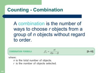 Counting - Combination A  combination   is the number of ways to choose  r  objects from a group of  n  objects without regard to order. 