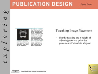 <ul><li>Tweaking Image Placement </li></ul><ul><li>•  Use the baseline and x-height of adjoining text as a guide for place...