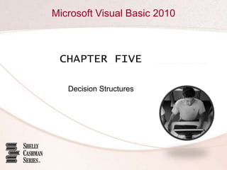 CHAPTER FIVE Decision Structures 