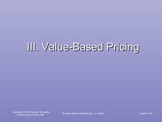 III.   Value-Based Pricing Business Market Management,  3 rd  edition Chapter 5- 