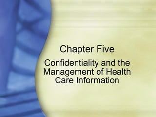 Chapter Five Confidentiality and the Management of Health Care Information 