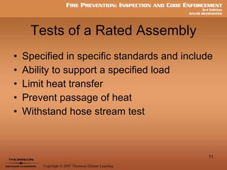 Tests of a Rated Assembly Specified in specific standards and include Ability to support a specified load Limit heat transfer Prevent passage of heat Withstand hose stream test 