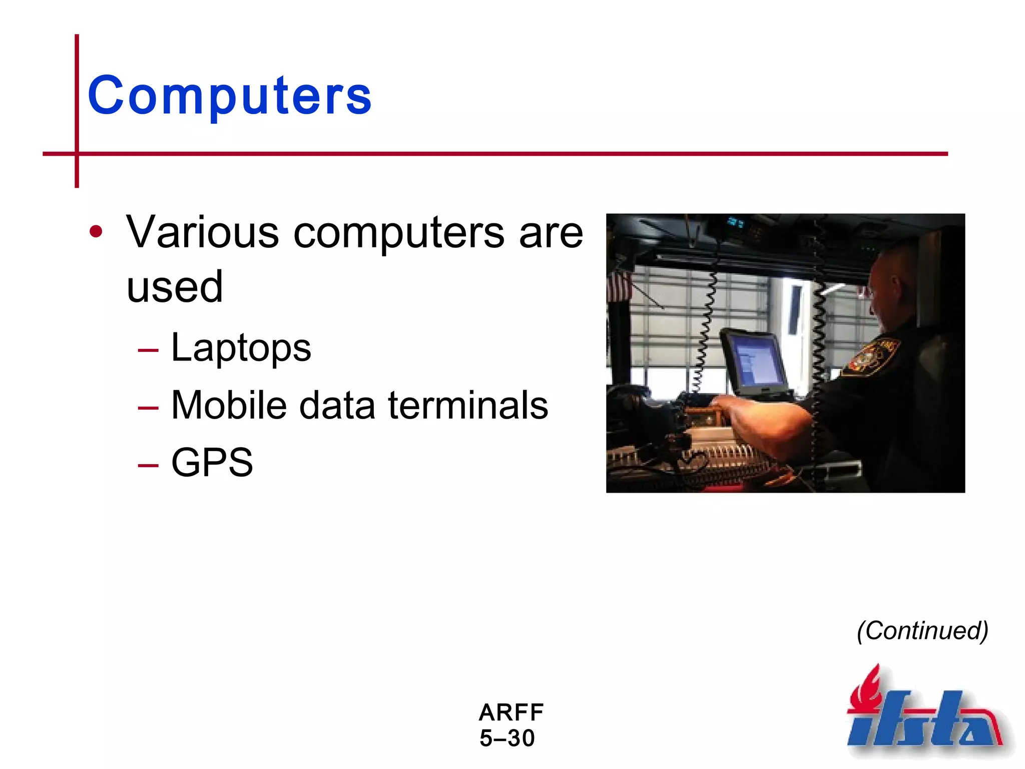 ARFF
5–30
Computers
• Various computers are
used
– Laptops
– Mobile data terminals
– GPS
(Continued)
 