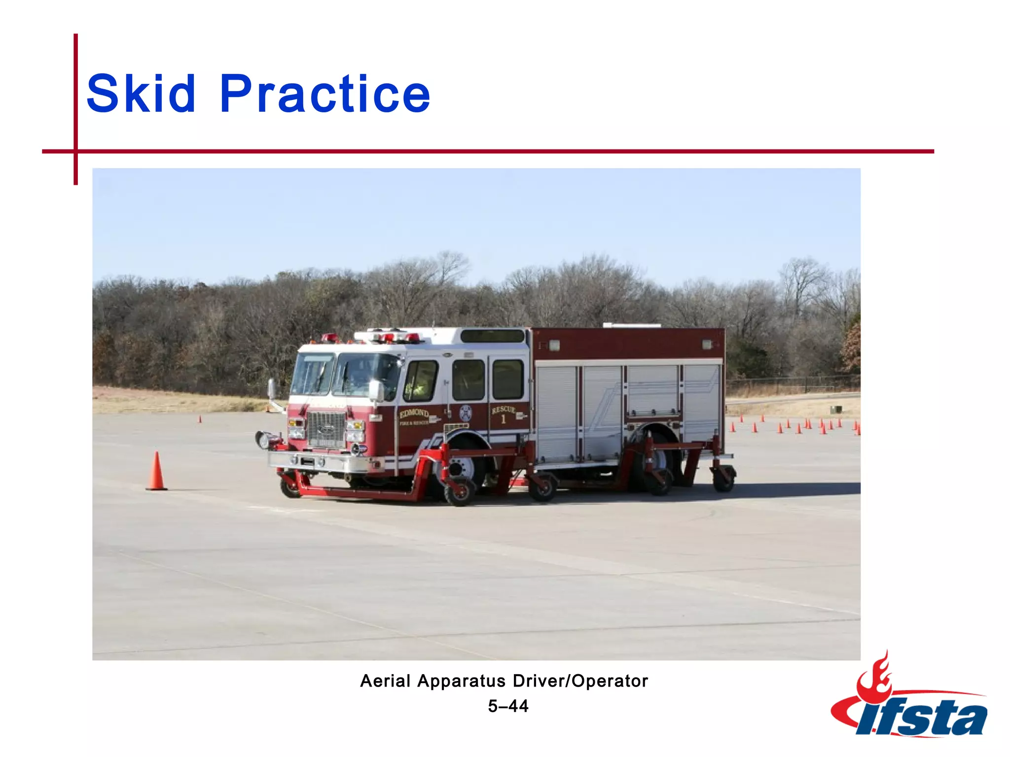 Skid Practice
5–44
Aerial Apparatus Driver/Operator
 