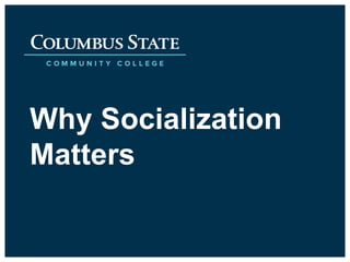 Why Socialization
Matters
 