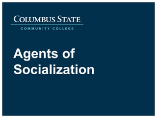 Agents of
Socialization
 