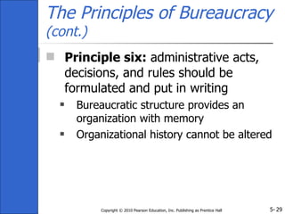 5-Copyright © 2010 Pearson Education, Inc. Publishing as Prentice Hall 29
The Principles of Bureaucracy
(cont.)
 Principl...