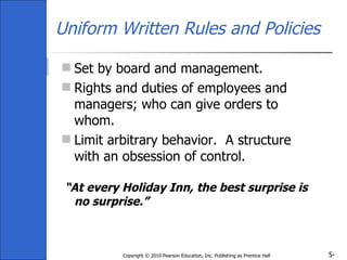 5-Copyright © 2010 Pearson Education, Inc. Publishing as Prentice Hall
Uniform Written Rules and Policies
 Set by board a...