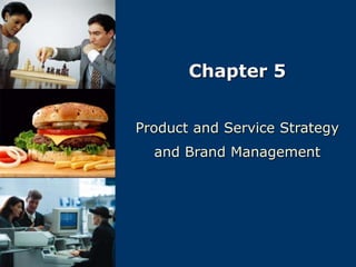 Chapter 5
Product and Service Strategy
and Brand Management
 