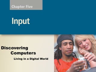 ICT Chapter 05 Chapter name:input Discovering Computers Living in a ...