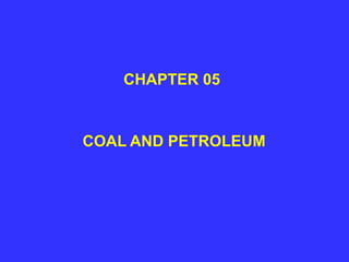 CHAPTER 05
COAL AND PETROLEUM
 