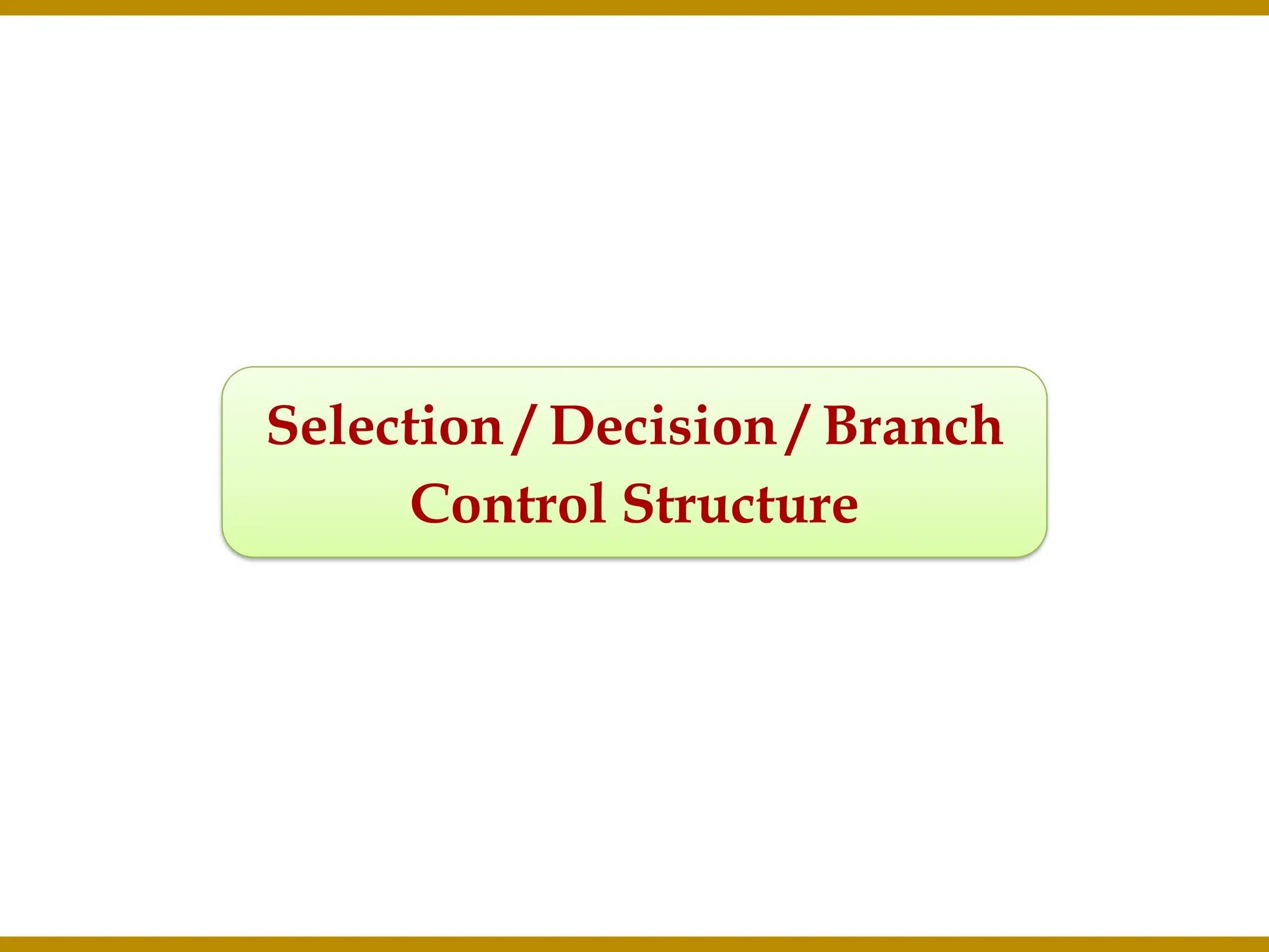 Selection / Decision / Branch Control Structure 