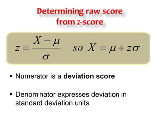 Determining raw score from z-scoreNumerator is a deviation scoreDenominator expresses deviation in standard deviation units