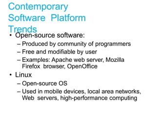 Contemporary
Software Platform
Trends
• Open-source software:
– Produced by community of programmers
– Free and modifiable...