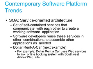 Contemporary Software Platform
Trends
• SOA: Service-oriented architecture
– Set of self-contained services that
communica...