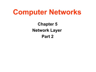 Computer Networks
Chapter 5
Network Layer
Part 2
 