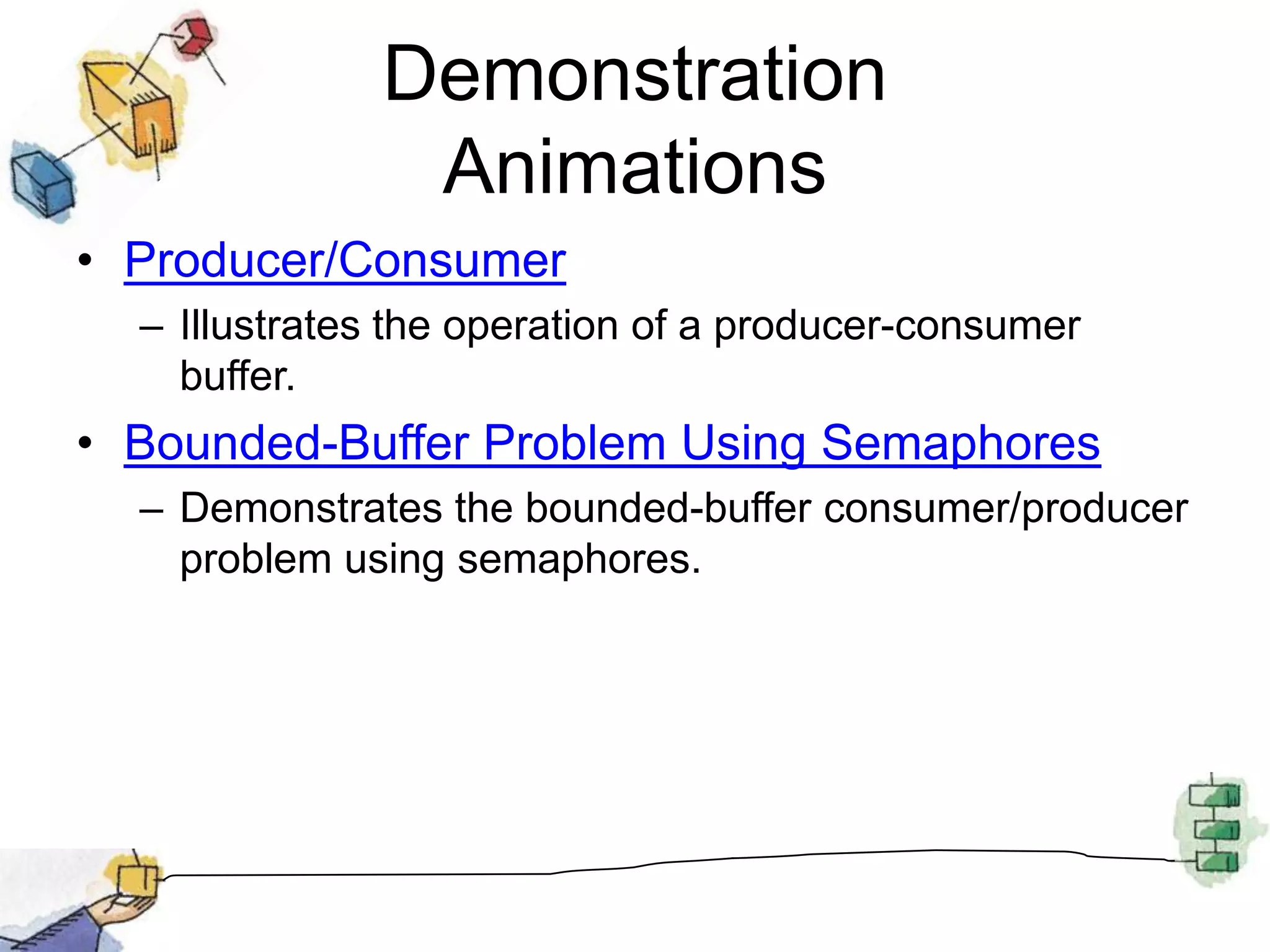 MonitorsThe monitor is a programming-language construct that provides equivalent functionality to that of semaphores and that is easier to control.Implemented in a number of programming languages, including Concurrent Pascal, Pascal-Plus,Modula-2, Modula-3, and Java.