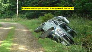 30 August 2021
27
Improper and unappropriated drainage result in road accidents
 