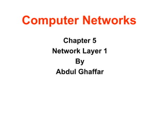 Computer Networks Chapter 5 Network Layer 1 By Abdul Ghaffar 
