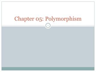 1 Chapter 05: Polymorphism 