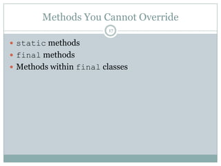 Methods You Cannot Override17static methodsfinal methodsMethods within final classes